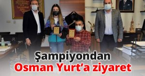 Şampiyondan Osman Yurt’a ziyaret