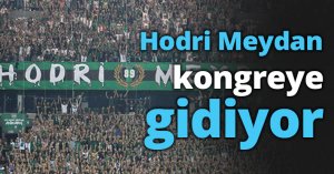 Hodri Meydan kongreye gidiyor