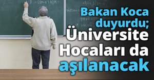 Bakan Koca duyurdu; Üniversite Hocaları da aşılanacak