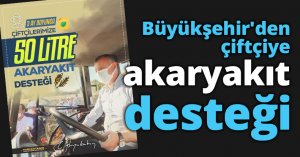 Büyükşehir'den çiftçiye akaryakıt desteği