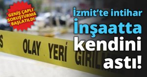 İzmit’te intihar İnşaatta kendini astı!