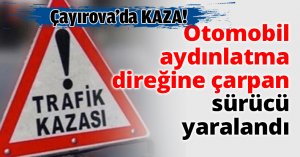 Otomobil aydınlatma direğine çarpan sürücü yaralandı