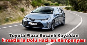 Toyota Plaza Kocaeli Kaya’dan Fırsatlarla Dolu Haziran Kampanyası