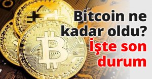 Bitcoin ne kadar oldu? İşte son durum