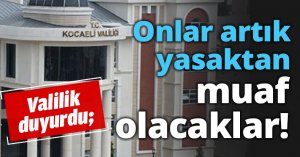 Artık yasaktan muaf olacaklar!