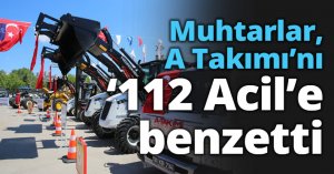 Muhtarlar, A Takımı’nı 112 Acil’e benzetti