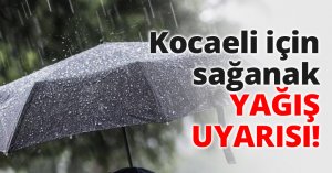 Kocaeli için sağanak yağış uyarısı