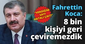 Fahrettin Koca: 8 bin kişiyi geri çeviremezdik