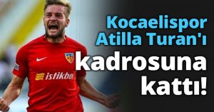 Kocaelispor Atilla Turan'ı kadrosuna kattı!