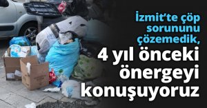 İzmit’te çöp sorununu çözemedik, 4 yıl önceki önergeyi konuşuyoruz