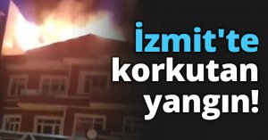 İzmit'te korkutan yangın!