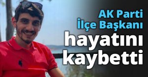 AK Parti İlçe Başkanı hayatını kaybetti
