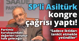 SP’li Asiltürk kongre çağrısı yapı!