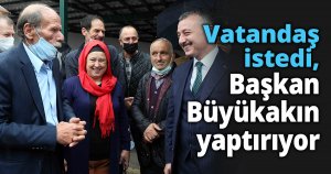Vatandaş istedi, Başkan Büyükakın yaptırıyor