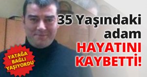 35 Yaşındaki adam hayatını kaybetti