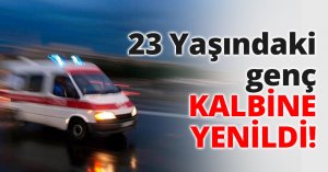 23 Yaşındaki genç KALBİNE YENİLDİ!