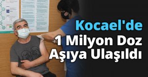Kocael'de 1 Milyon Doz Aşıya Ulaşıldı
