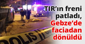TIR’ın freni patladı, Gebze’de faciadan dönüldü