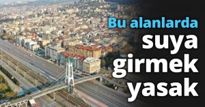 Bu alanlarda suya girmek yasak