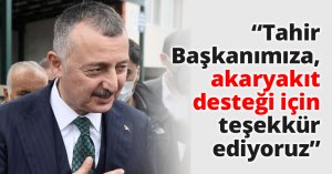 Tahir Başkanımıza, akaryakıt desteği için teşekkür ediyoruz
