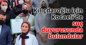 Kılıçdaroğlu için Kocaeli’de suç duyurusunda bulundular
