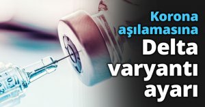 Korona aşılamasına Delta varyantı ayarı
