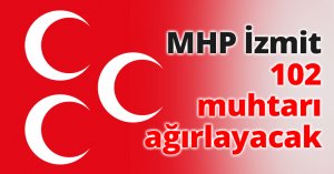 MHP İzmit 102 muhtarı ağırlayacak