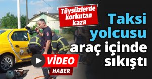 Taksi yolcusu araç içinde sıkıştı