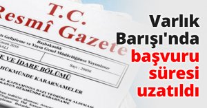 Varlık Barışı'nda başvuru süresi uzatıldı