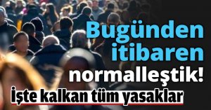 Bugünden itibaren normalleştik!