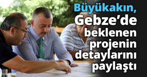 Başkan Büyükakın, Gebze’de beklenen projenin detaylarını paylaştı