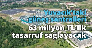 Yuvacık’taki güneş santralleri 63 milyon TL’lik tasarruf sağlayacak