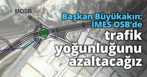 Başkan Büyükakın: İMES OSB’de trafik yoğunluğunu azaltacağız