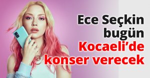 Ece Seçkin bugün Kocaeli’de konser verecek
