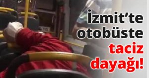 İzmit’te otobüste taciz dayağı!