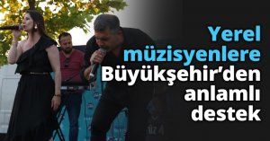 Yerel müzisyenlere Büyükşehir’den anlamlı destek