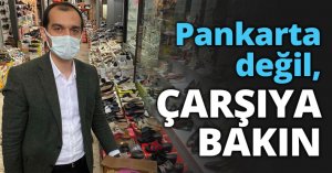 Pankarta değil, ÇARŞIYA BAKIN