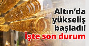 Altın’da yükseliş başladı! İşte son durum