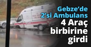 2’si Ambulans 4 Araç birbirine girdi