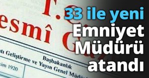 33 ile yeni Emniyet Müdürü atandı