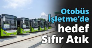Otobüs İşletme’de hedef Sıfır Atık