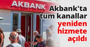 Akbank'ta tüm kanallar yeniden hizmete açıldı
