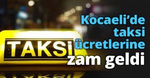 Kocaeli’de taksi ücretlerine zam geldi