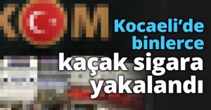 Kocaeli’de binlerce kaçak sigara yakalandı
