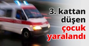 3. kattan düşen çocuk yaralandı