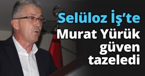 Selüloz İş’te Murat Yürük güven tazeledi