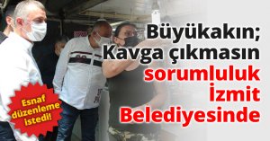 Büyükakın; Kavga çıkmasın sorumluluk İzmit Belediyesinde