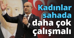Kadınlar sahada daha çok çalışmalı