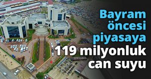 Bayram öncesi piyasaya 119 milyonluk can suyu