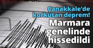 Çanakkale’de korkutan deprem! Marmara genelinde hissedildi